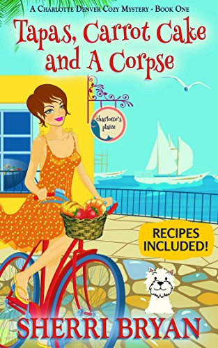 Tapas, Carrot Cake and a Corpse (A Charlotte Denver Cozy Mystery, Culinary Cozy Mystery Book 1) by [Bryan, Sherri]