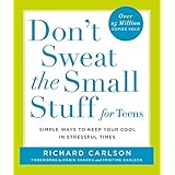 Don't Sweat the Small Stuff for Teens: Simple Ways to Keep Your Cool in Stressful Times (Don't Sweat the Small Stuff Series)