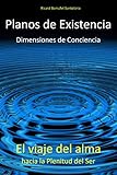 Planos de Existencia, Dimensiones de Conciencia: El viaje del alma hacia la plenitud del Ser (Spanis by Ricard Barrufet Santolaria