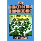The Non-Fiction Handbook: How to Make Money Writing Non-Fiction Books in Your Spare Time
