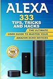 Alexa: 333 Tips, Tricks and Hacks: The Ultimate