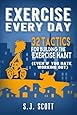 Exercise Every Day: 32 Tactics for Building the Exercise Habit: S.J ...