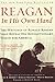Reagan, In His Own Hand: The Writings of Ronald Reagan that Reveal His Revolutionary Vision for America (Biography)