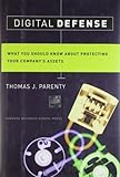 Digital Defense: What You Should Know About Protecting Your Company's Assets by Thomas J. Parenty