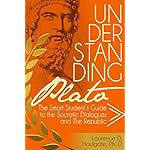 Understanding Plato: The Smart Student's Guide to the Socratic Dialogues and The Republic