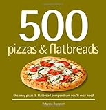 500 Pizzas & Flatbreads: The Only Pizza & Flatbread Compendium You'll Ever Need (500 Cooking (Seller