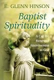 Baptist Spirituality: A Call for Renewed Attentiveness to God by 
