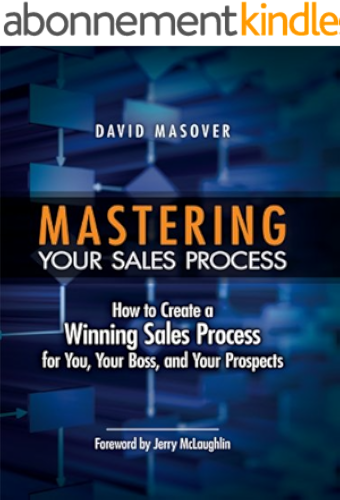 Download Mastering Your Sales Process: How to Create a Winning Sales Process for You, Your Boss, and Your Prospects (English Edition) PDF