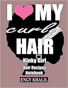 Hair Recipes Notebook I Love My Curly Hair Kinky Girl Hair