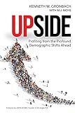Upside: Profiting from the Profound Demographic Shifts Ahead