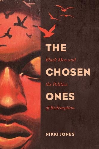 The Chosen Ones: Black Men and the Politics of Redemption (Gender and Justice)
