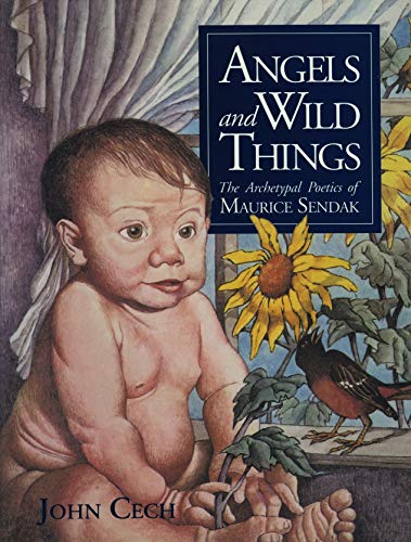 Angels and Wild Things: The Archetypal Poetics of Maurice Sendak by John Cech