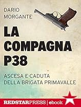 La compagna P38: Ascesa e caduta della Brigata Primavalle: 1 (Tutte le strade) (Italian Edition)