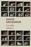 La vida entera (Spanish Edition) by David Grossman, ANA MARIA; BEJARANO ESCANILLA