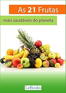 Livro As 21 frutas mais saudáveis do planeta: E o que elas podem fazer por sua saúde (Alimentação Saudável)