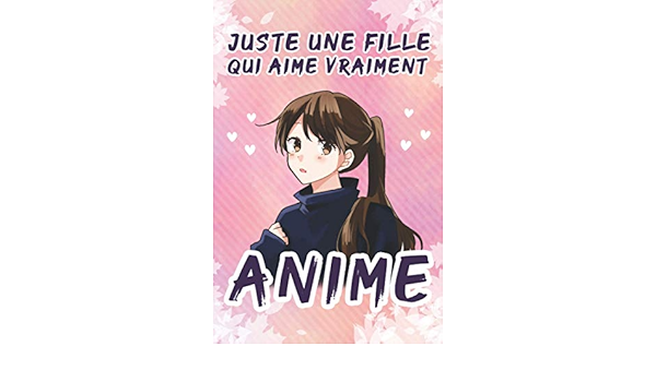 Juste Une Fille Qui Aime Vraiment Anime Carnet De Notes Manga Comique Otaku Joli Journal Anime Fille Journal Cadeau Pour Fille Elle Maman Soeur Enfants Format 6 X 9 X 1 Pages