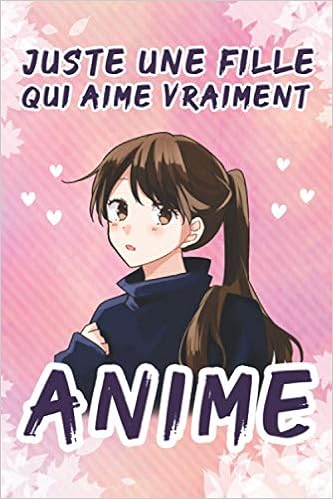 Juste Une Fille Qui Aime Vraiment Anime Carnet De Notes Manga Comique Otaku Joli Journal Anime Fille Journal Cadeau Pour Fille Elle Maman Soeur Enfants Format 6 X 9 X 1 Pages