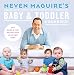 Neven Maguire's Complete Baby and Toddler Cookbook: 200 Quick and Easy Recipes For Your New Baby by Neven Maguire