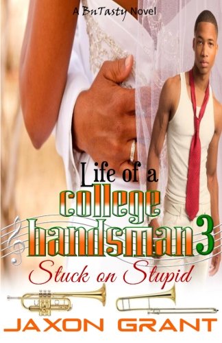 Life of a College Bandsman 3: Stuck on Stupid (Volume 3) (Best Revenge On Ex Girlfriend)