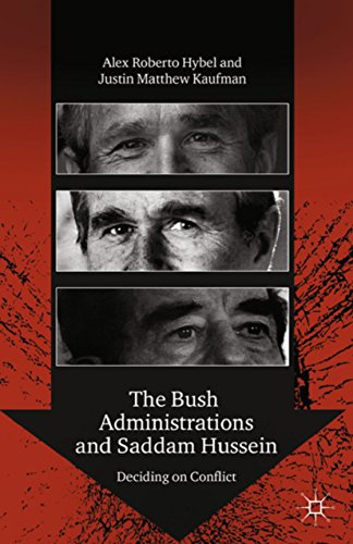 The Bush Administrations and Saddam Hussein: Deciding on Conflict (Advances in Foreign Policy Analys by A. Hybel
