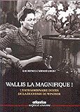 Wallis la magnifique ! : L'extraordinaire destin de la duchesse de Windsor by