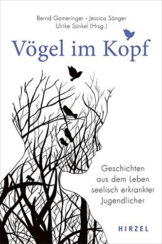 Vogel Im Kopf Geschichten Aus Dem Leben Seelisch Erkrankter Jugendlicher Amazon De Bernd Gomeringer Jessica Sanger Ulrike Sunkel Bucher