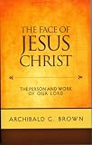 The Face of Jesus Christ: The Person and Work of our Lord by 