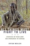Book cover for All Things Must Fight to Live: Stories of War and Deliverance in Congo