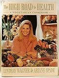 The High Road to Health: A Vegetarian Cookbook by Lindsay Wagner, Ariane Spade