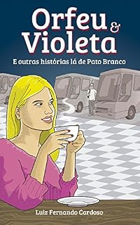 Livro Orfeu e Violeta: E outras histórias lá de Pato Branco