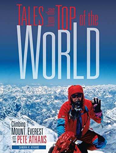 Tales from the Top of the World: Climbing Mount Everest with Pete Athans by Sandra K. Athans