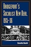 Bridgeport's Socialist New Deal, 1915-36 (Working Class in American History)