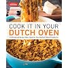 Cook It in Your Dutch Oven: 150 Foolproof Recipes Tailor-Made for Your Kitchen’s Most Versatile Pot
