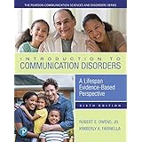 Introduction to Communication Disorders: A Lifespan Evidence-Based Perspective (The Pearson Communication Sciences and Disord