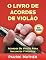 Livro O Livro De Acordes De Violão: Acordes De Violão Para Iniciantes y Músicos