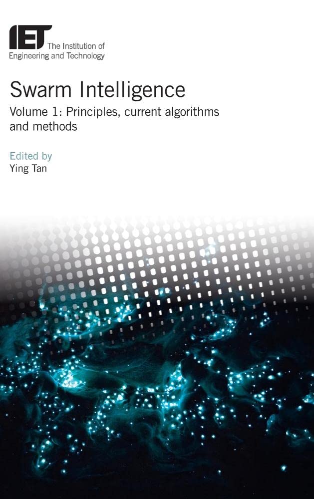 Swarm Intelligence: Principles, current algorithms and methods (Volume 1) (Control, Robotics and Sensors)