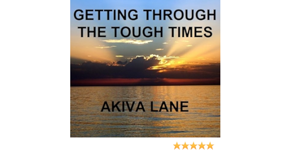 Getting Through The Tough Times Kindle Edition By Lane Akiva Religion Spirituality Kindle Ebooks Amazon Com