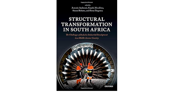 Structural Transformation In South Africa The Challenges Of Inclusive Industrial Development In A Middle Income Country 9780192894311 Economics Books Amazon Com Structural Transformation In South Africa The Challenges Of Inclusive Industrial Development In A Middle Income Country 9780192894311 Economics Books Amazon Com