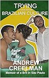 Trying To Understand Brazilian Culture: Memoir of a Brit in São Paulo by Andrew Creelman