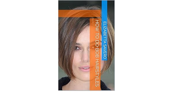 How To Do Bob Hairstyles Kindle Edition By Elizabetta Savero