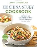 The China Study Cookbook: Revised and Expanded Edition with Over 175 Whole Food, Plant-Based Recipes