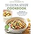 The China Study Cookbook: Revised and Expanded Edition with Over 175 Whole Food, Plant-Based Recipes