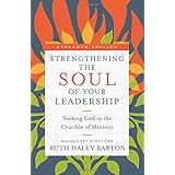 Strengthening the Soul of Your Leadership: Seeking God in the Crucible of Ministry (Transforming Resources)