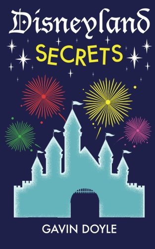 Disneyland Secrets A Grand Tour Of Disneyland S Hidden Details