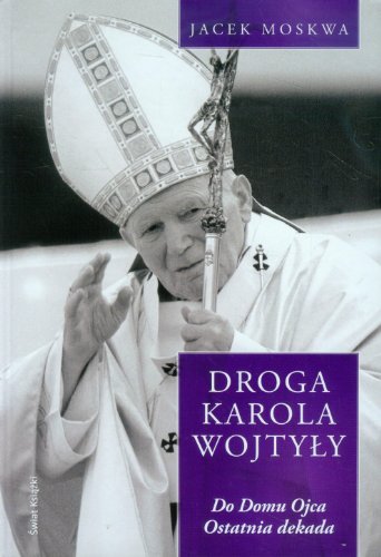 Droga Karola Wojtyly tom 4 Do domu Ojca Ostatnia d