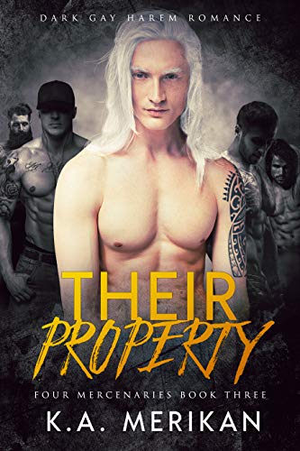 Their Property (Dark Gay Harem Contemporary Romance) (Four Mercenaries Book 3) by K.A. Merikan