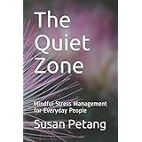 The Quiet Zone: Mindful Stress Management for Everyday People