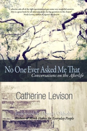 No One Ever Asked Me That: Conversations on the Afterlife by Catherine Levison