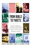From Quills to Tweets: How America Communicates about War and Revolution by Andrea J. Dew, Marc A. Genest
