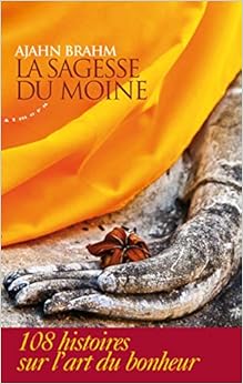 La sagesse du moine - 108 histoires sur l'art du bonheur (French Edition), by Ajahn Brahm Thierry Falissard